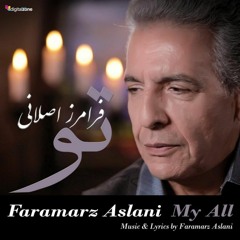 بیش و بسم تو - فرامرز اصلانی - faramarz aslani - my all- to