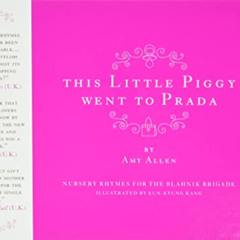 Get EPUB 💖 This Little Piggy Went to Prada: Nursery Rhymes for the Blahnik Brigade b