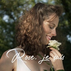 "Rose, je suis"