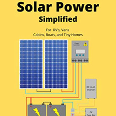 Read PDF 💞 Off Grid Solar Power Simplified: For Rvs, Vans, Cabins, Boats and Tiny Ho