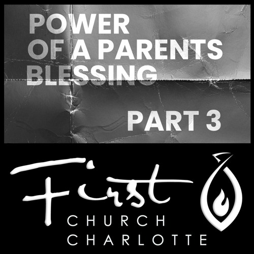 Stream Power of a Parent's Blessing part 3 by First Church Charlotte ...