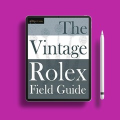 The Vintage Rolex Field Guide: A survival manual for the adventure that is vintage Rolex (1) (F