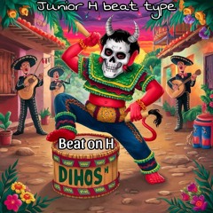 Junior H beat type - beat on H DIHOS
