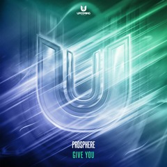 Prosphere - Give You
