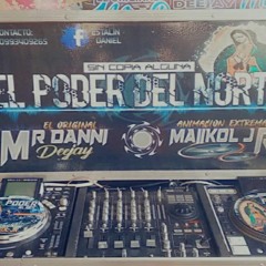 GRABACION - 2020 - EL PODER DEL NORTE - MR DANI DJ FT MAYCOL JR - TANIA PARTY..!!