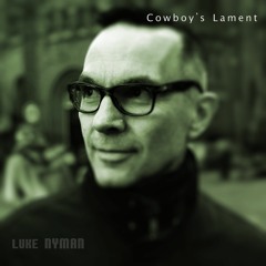 Luke Nyman - Cowboy’s Lament (Spring III  Broken Love)