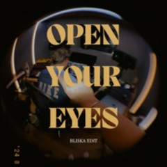 OPEN YOUR EYES (BLISKA EDIT)