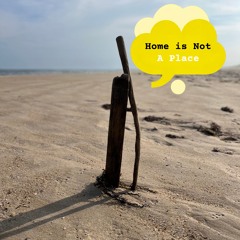 Home Is Not A Place