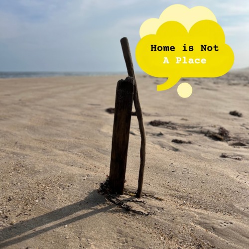 Home Is Not A Place