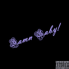 Damn Baby! prod. by (Marowakbeats)
