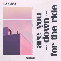 LA CASA - Are You Down For The Ride