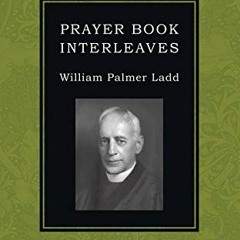 [READ] PDF EBOOK EPUB KINDLE Prayer Book Interleaves: Some Reflections on How the Book of Common Pra