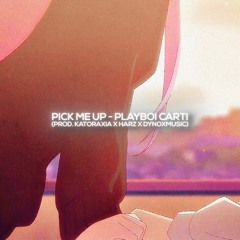 Pick Me Up (prod. Katoraxia X Harz X Dynoxmusic) - Playboi Carti