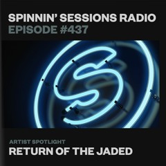 Spinnin’ Sessions 437 - Artist Spotlight: Return Of The Jaded