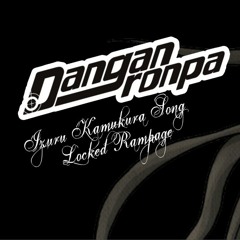 "Locked Rampage" - Danganronpa Izuru Kamukura Song