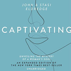 [VIEW] PDF 💔 Captivating: Unveiling The Mystery Of A Woman's Soul by  John Eldredge