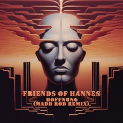 Friends of Hannes - Hoffnung (Madd Rod Remix) [Magician On Duty]