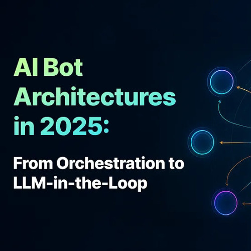AI Bot Architectures in 2025: Evolving from Orchestration to LLM Intelligence