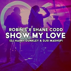 Robin S Vs Shane Codd - Show My Love (DJ Harry Dunkley & DjSi Mashup) (Clean) *FREE DOWNLOAD*