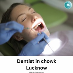 Dentist in chowk lucknow - Dentiquecare