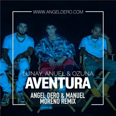 Lunay, Anuel AA & Ozuna - Aventura (Angel Dero & Manuel Moreno Remix) -FREE DOWNLOAD-