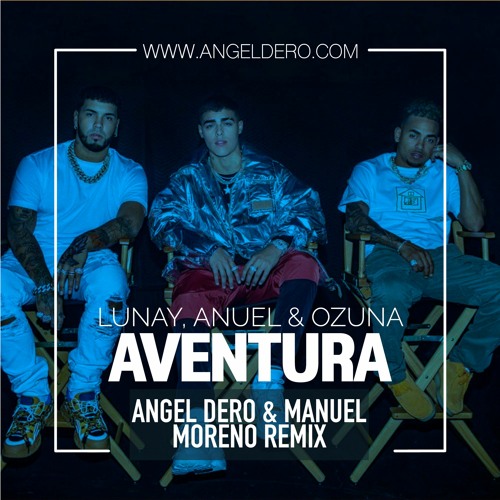 Lunay, Anuel AA & Ozuna - Aventura (Angel Dero & Manuel Moreno Remix) -FREE DOWNLOAD-
