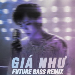SOOBIN - GIÁ NHƯ | Future Bass Remix by Dylan
