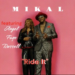 MIKAL Featuring ANGEL FAYE RUSSELL"RIDE IT"