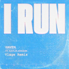 Haven ft Kaitlin Aragon - I Run (Vlage Remix)
