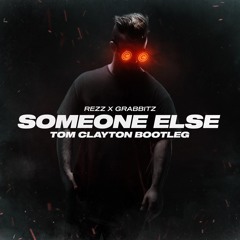 Someone Else (Tom Clayton Bootleg) - Rezz x Grabbitz