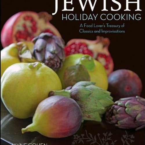 View KINDLE ☑️ Jewish Holiday Cooking: A Food Lover's Treasury of Classics and Improv