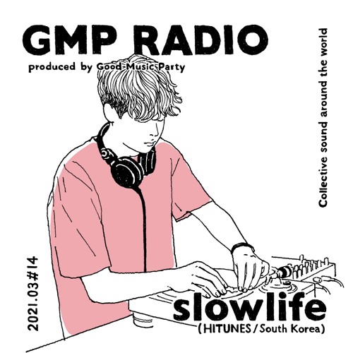 GMP Radio #14 / slowlife (HITUNES / South Korea)