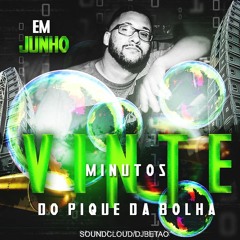 == 20 MINUTOS DO PIQUE DA BOLHA [[ BETAO VINTE DOIS ]]