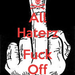 Fuck The Haterzzz Been Hated For To Long