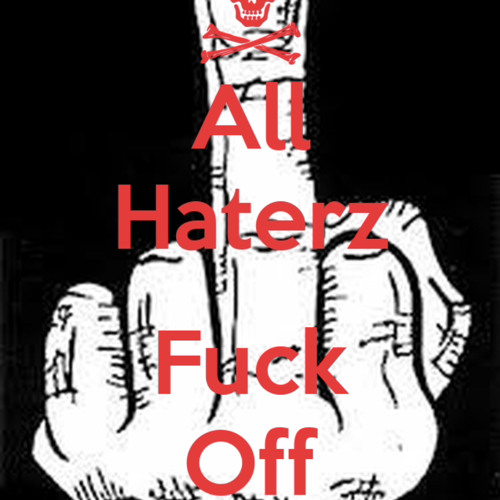 Fuck The Haterzzz Been Hated For To Long