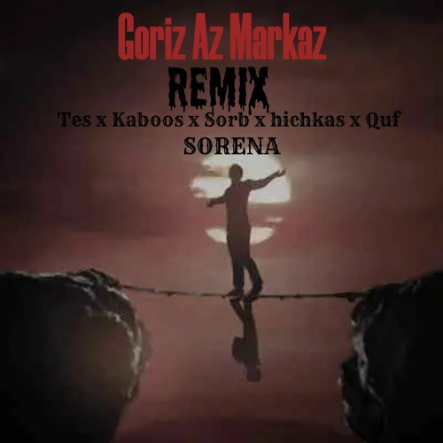 Goriz Az Markaz REMIX [prod and mix .by Mehdi Karimi] tes x kaboos x sorb x hichkas x quf x sorena