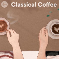 Classical Coffee - Morning Coffee & Classical Music - Calm & Uplifting Music for Coffee Time