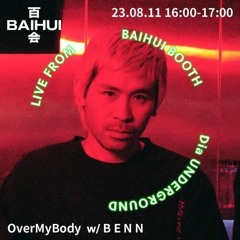 Over My Body w/ B E N N - Baihui Radio - 20230811