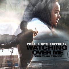 Prezi & Bptheofficial - Watchin Over Me