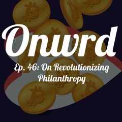 Ep. 46: On Revolutionizing Philanthropy