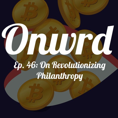 Ep. 46: On Revolutionizing Philanthropy