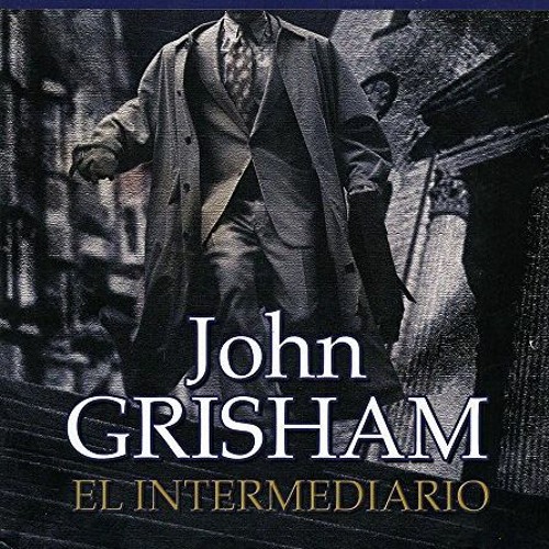 Stream ❤️ Read El Intermediario (Audio libro / audiolibros) (Spanish  Edition) by John Grisham by Tabithaanitadenisse