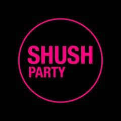 Shush Party Sessions 2021!