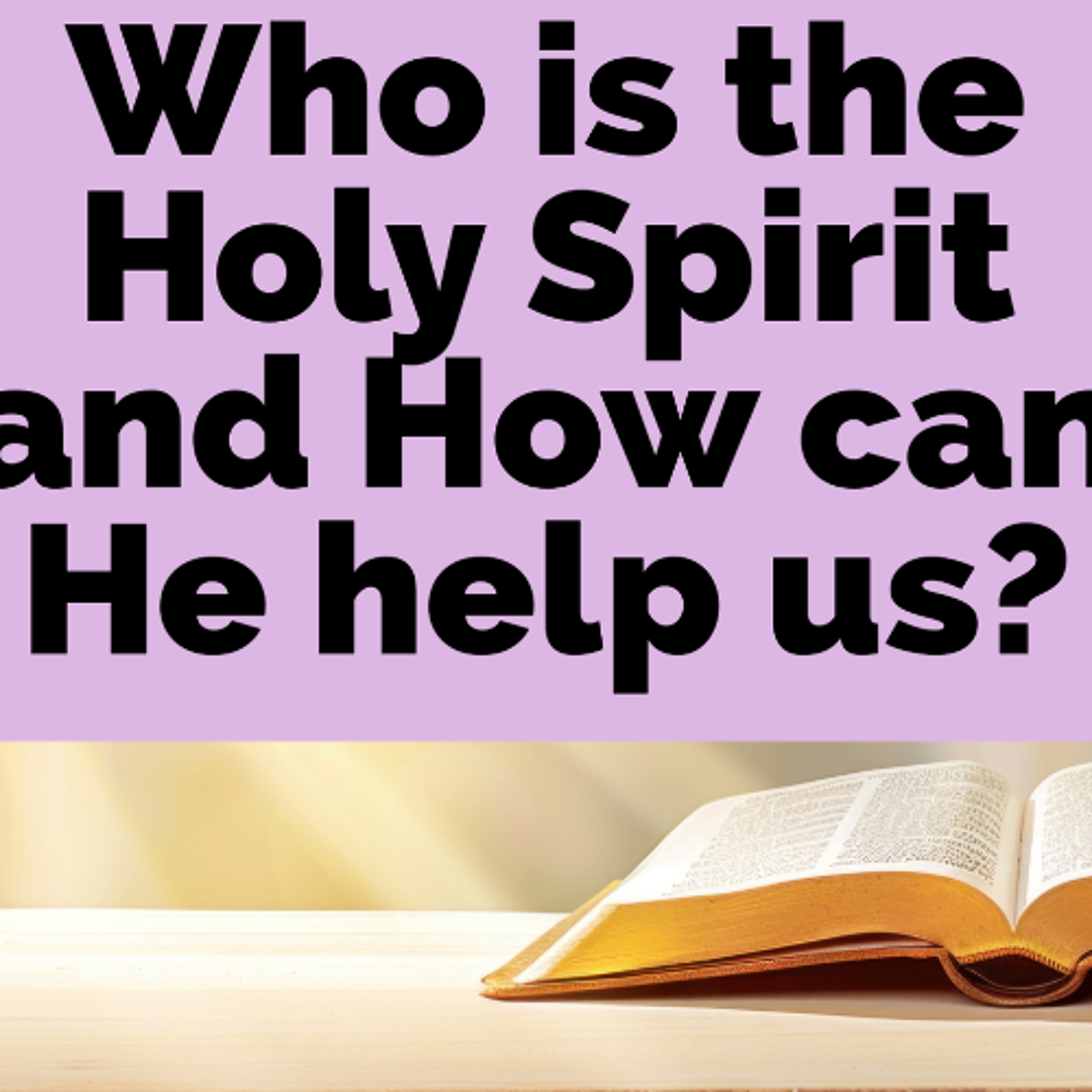 Who is the Holy Spirit and how can He help you