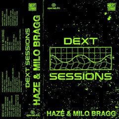 DEXT Sessions [with Haze & Milo Bragg]