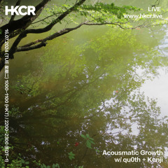 Acousmatic Growth with qu0th + Kenji - 16/07/2024