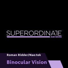 Roman Ridder - Nae:Tek - Binocular Vision [Superordinate Dub Waves]