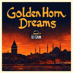 Golden Horn Dreams - DJ SAM