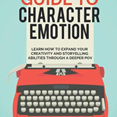 [DOWNLOAD] PDF 📩 The Writer's Guide to Character Emotion: Revolutionary Handbook on