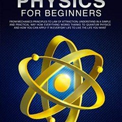 Access EPUB KINDLE PDF EBOOK Quantum Physics for Beginners: Understand Simply and Pra